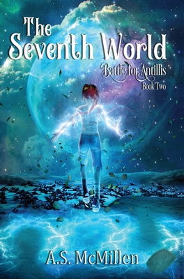 The Seventh World: Battle for Antillis: Book Two By A. S. McMillen Cover Image