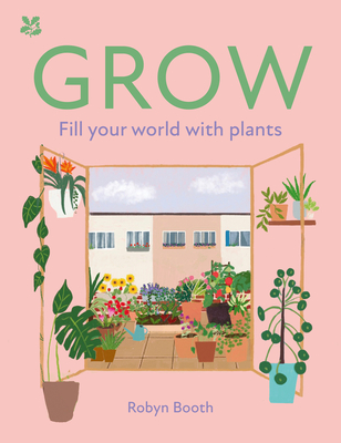 GROW: Fill Your World with Plants (National Trust) By Robyn Booth Cover Image