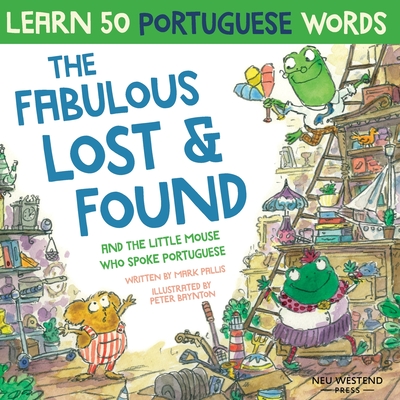 The Fabulous Lost and Found and the little mouse who spoke Portuguese: Laugh as you learn 50 Portuguese words with this bilingual English Portuguese b Cover Image