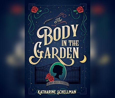 The Body in the Garden: A Lily Adler Mystery By Katharine Schellman Cover Image