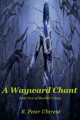 A Wayward Chant: Book Two of Mordiar's Opus Cover Image