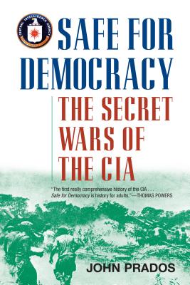 Safe for Democracy: The Secret Wars of the CIA By John Prados Cover Image