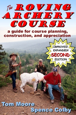 The Roving Archery Course: A guide for course planning, construction, and appreciation By Spence Colby, Tom Moore Cover Image