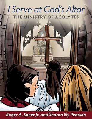 I Serve at God's Altar: The Ministry of Acolytes Cover Image