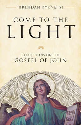 Come to the Light: Reflections on the Gospel of John By Brendan Byrne Cover Image