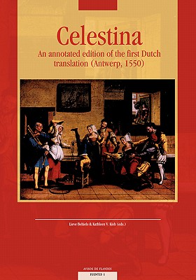 Celestina: An Annotated Edition of the First Dutch Translation (Antwerp, 1550) (Avisos de Flandes #1) By Lieve Behiels (Editor), Kathleen V. Kish (Editor) Cover Image