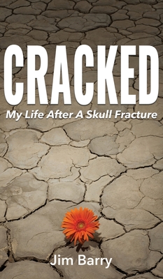 Cracked: My Life After a Skull Fracture By Jim Barry Cover Image