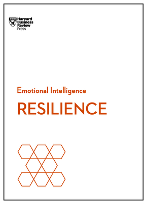 Resilience (HBR Emotional Intelligence Series) By Harvard Business Review, Daniel Goleman, Jeffrey A. Sonnenfeld Cover Image