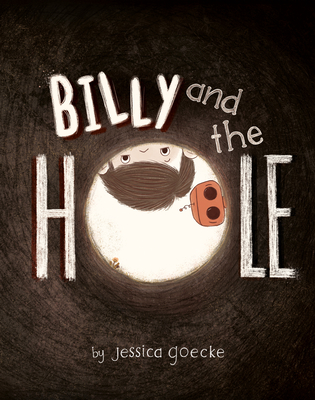 Billy and the Hole By Jessica Goecke, Jessica Goecke (Illustrator) Cover Image