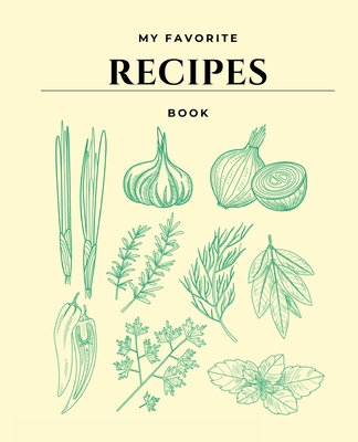 My Favorite Recipes Book: Book to Write IN, Collect the Recipes You Love,  My Best Meal Recipes And Blank Recipe Book Journal (Paperback)