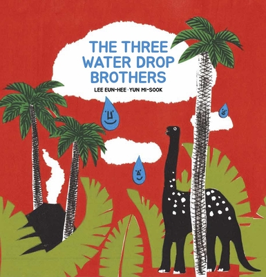 The Three Water Drop Brothers By Eun-Hee Lee, Mi-Sook Yoon (Illustrator), Asuka Minamoto (Translator) Cover Image