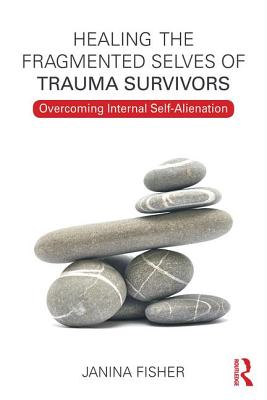 Healing the Fragmented Selves of Trauma Survivors: Overcoming Internal Self-Alienation Cover Image