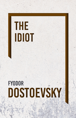 The Idiot by Fyodor Dostoevsky