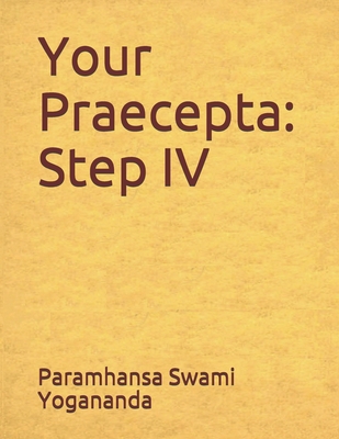Your Praecepta: Step IV By Donald Wayne Castellano-Hoyt (Editor), Paramhansa Swami Yogananda Cover Image