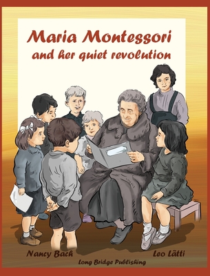 Maria Montessori and Her Quiet Revolution: A Picture Book about Maria Montessori and Her School Method (Influential People)