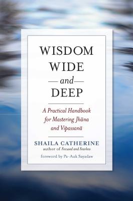 Wisdom Wide and Deep: A Practical Handbook for Mastering Jhana and Vipassana Cover Image