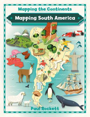 Mapping South America (Mapping the Continents) By Paul Rockett Cover Image