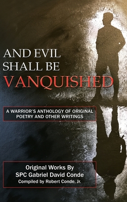 And Evil Shall Be Vanquished: A Warrior's Anthology of Original Poetry and Other Writings Cover Image