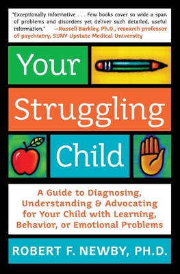 Your Struggling Child: A Guide to Diagnosing, Understanding, and Advocating for Your Child with Learning, Behavior, or Emotional Problems Cover Image