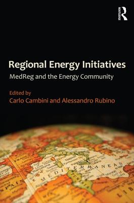 Regional Energy Initiatives: MedReg and the Energy Community By Carlo Cambini (Editor), Alessandro Rubino (Editor) Cover Image