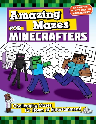 Amazing Mazes for Minecrafters: Challenging Mazes for Hours of Entertainment! (Activities for Minecrafters)