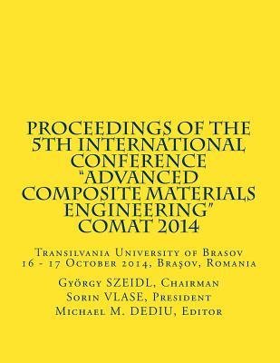 Proceedings of the 5th International Conference: Transilvania University of Brasov 16 - 17 October 2014, Brasov, Romania By Sorin Vlase, Michael M. Dediu (Editor), Gyorgy Szeidl Cover Image