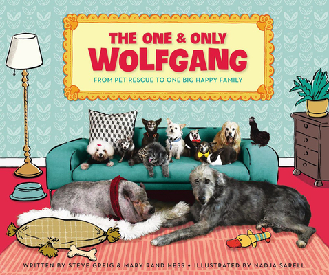 The One and Only Wolfgang: From Pet Rescue to One Big Happy Family By Steve Greig, Mary Rand Hess, Nadja Sarell (Illustrator) Cover Image