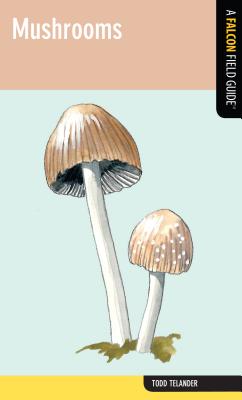 Mushrooms: A Falcon Field Guide By Todd Telander Cover Image