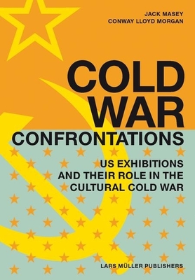 Cold War Confrontations: US Exhibitions and their Role in the Cultural Cold War Cover Image