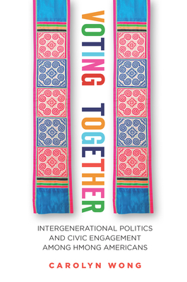 Voting Together: Intergenerational Politics and Civic Engagement among Hmong Americans (Asian America)