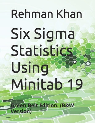Six Sigma Statistics Using Minitab 19: Green Belt Edition. (B&W Version) Cover Image