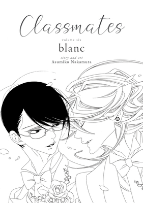 Classmates Vol. 6: blanc (Classmates: Dou kyu sei #6) By Asumiko Nakamura Cover Image