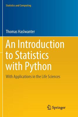 An Introduction to Statistics with Python: With Applications in the Life Sciences (Statistics and Computing)