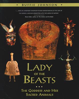 Lady of the Beasts: The Goddess and Her Sacred Animals By Buffie Johnson Cover Image