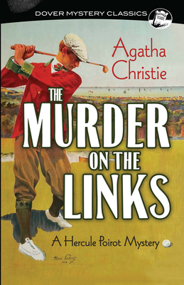The Murder on the Links: A Hercule Poirot Mystery (Dover Mystery Classics) By Agatha Christie Cover Image