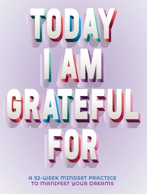 A Today I Am Grateful For: 52-Week Mindset to Manifest Your Dreams By Erica Rose Cover Image