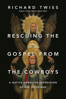 Rescuing the Gospel from the Cowboys: A Native American Expression of the Jesus Way Cover Image