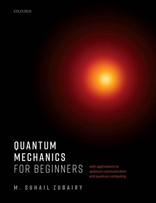 Quantum Mechanics for Beginners: With Applications to Quantum Communication and Quantum Computing Cover Image