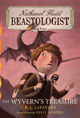 The Wyverns' Treasure (Nathaniel Fludd, Beastologist #3) By R. L. LaFevers, Kelly Murphy (Illustrator) Cover Image