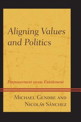 Aligning Values and Politics: Empowerment Versus Entitlement By Michael Gendre, Nicolás Sánchez Cover Image