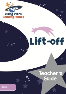 Reading Planet Lift-Off Lilac Teacher's Guide (Rising Stars Reading Planet)
