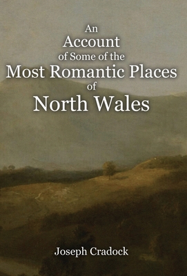 An Account of Some of the Most Romantic Parts of North Wales Cover Image
