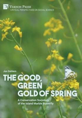 The Good, Green Gold of Spring: A Conservation Sociology of the Island Marble Butterfly (Critical Perspectives on Social Science) By Jon Dahlem Cover Image
