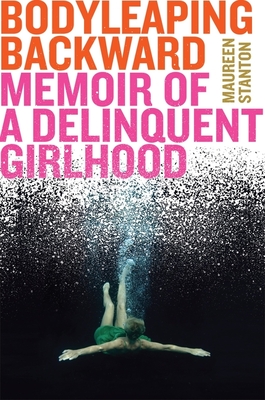 Body Leaping Backward: Memoir of a Delinquent Girlhood Cover Image