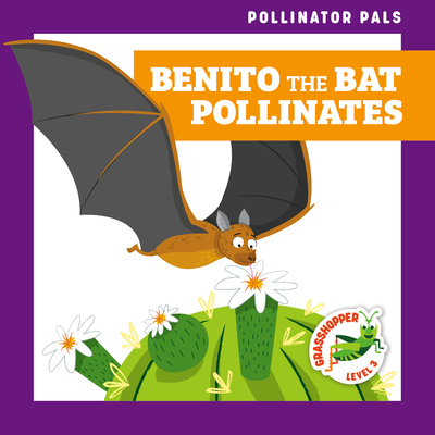 Benito the Bat Pollinates (Pollinator Pals)