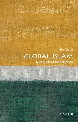 Global Islam: A Very Short Introduction (Very Short Introductions) By Nile Green Cover Image