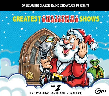 Greatest Christmas Shows, Volume 2: Ten Classic Shows from the Golden Era of Radio By Various, Various (Narrator) Cover Image