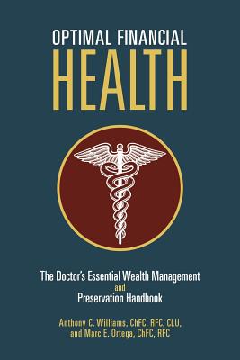 Optimal Financial Health: The Doctor's Essential Wealth Management and Preservation Handbook By Anthony C. Williams, Marc E. Ortega Cover Image