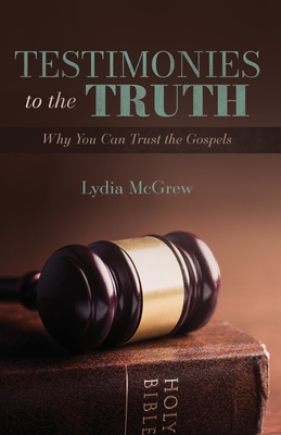 Testimonies to the Truth: Why You Can Trust the Gospels Cover Image