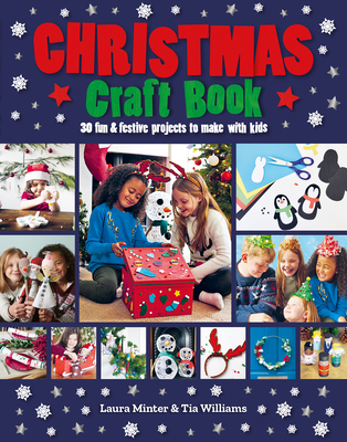 Christmas Craft Book: 30 Fun & Festive Projects to Make with Kids By Laura Minter Cover Image